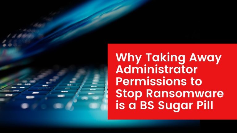 Why Taking Away Administrator Permissions to Stop Ransomware is a BS Sugar Pill Why Taking Away Administrator Permissions to Stop Ransomware is a BS Sugar Pill